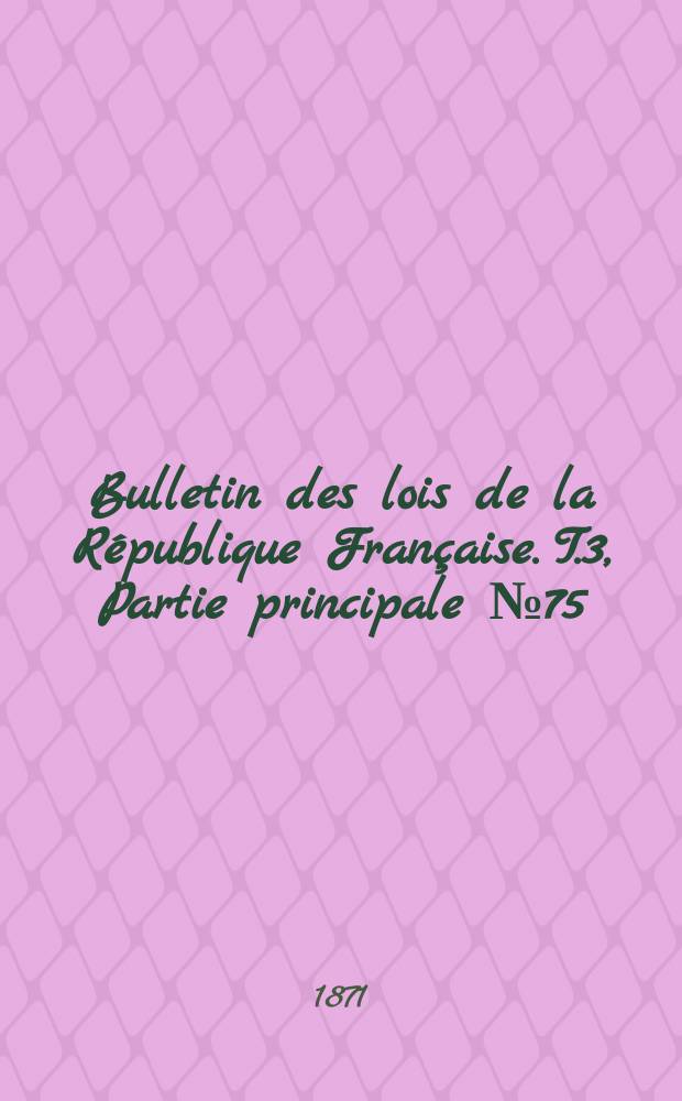 Bulletin des lois de la République Française. T.3, Partie principale №75