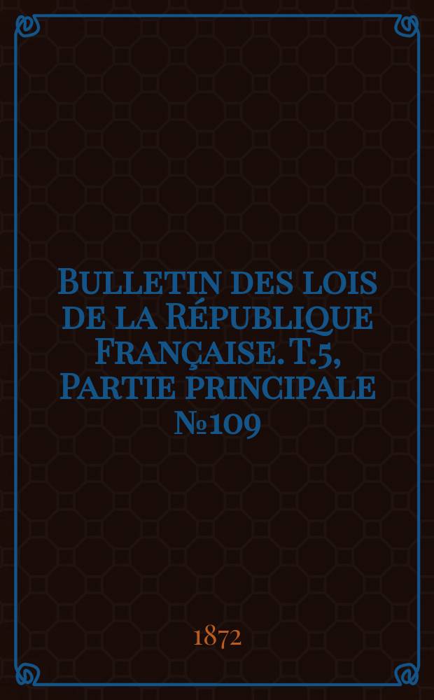 Bulletin des lois de la République Française. T.5, Partie principale №109