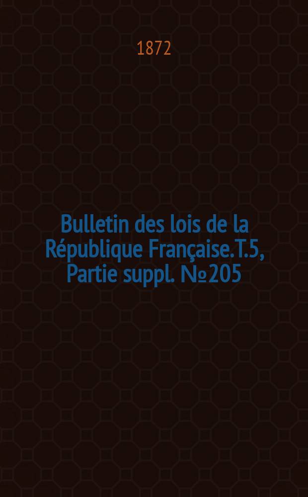 Bulletin des lois de la République Française. T.5, Partie suppl. №205