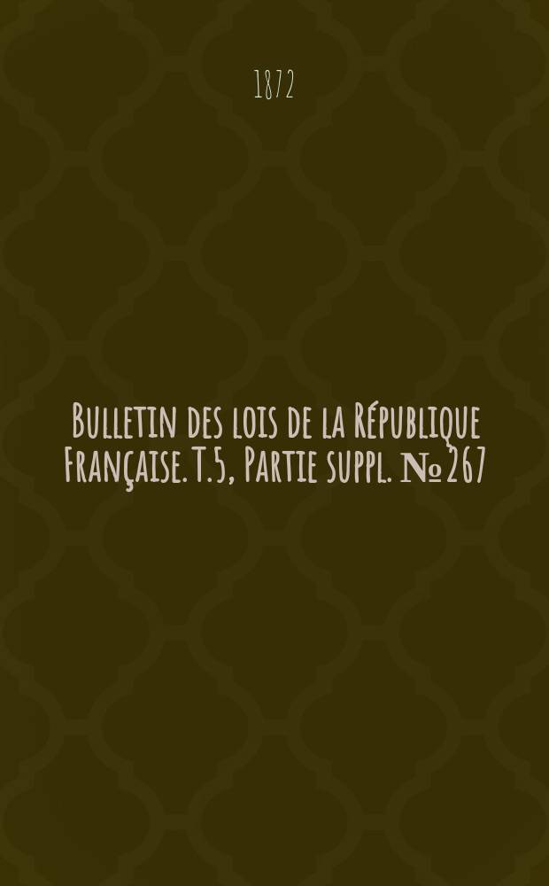 Bulletin des lois de la République Française. T.5, Partie suppl. №267