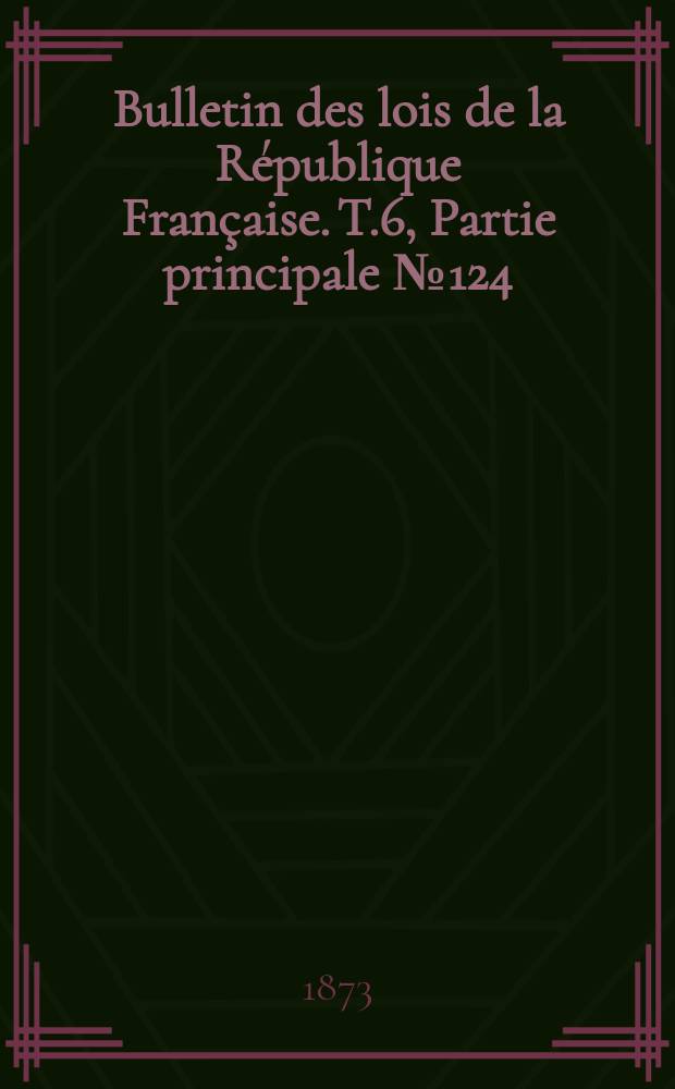 Bulletin des lois de la République Française. T.6, Partie principale №124
