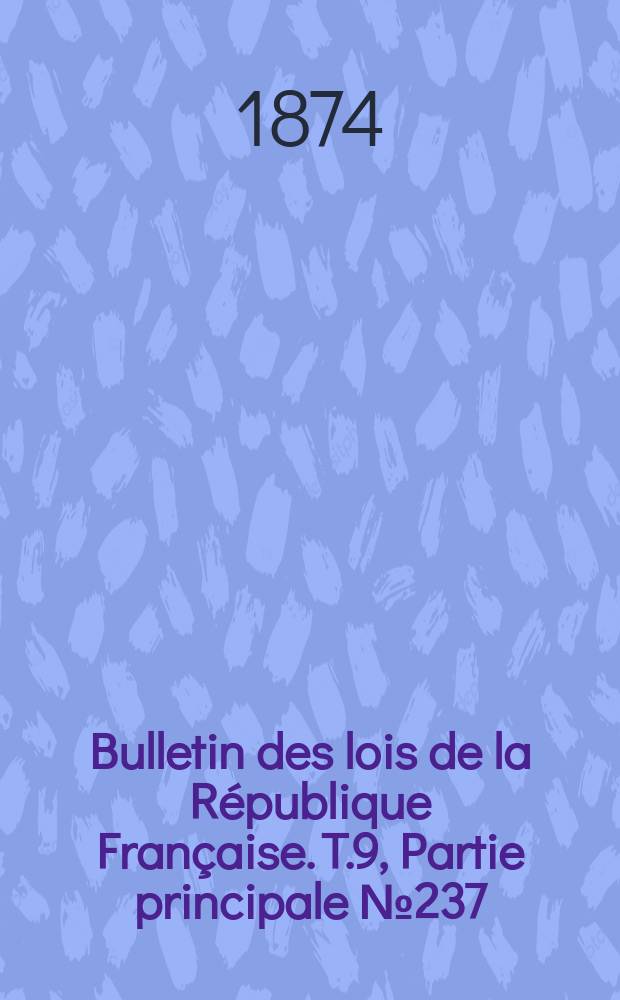 Bulletin des lois de la République Française. T.9, Partie principale №237