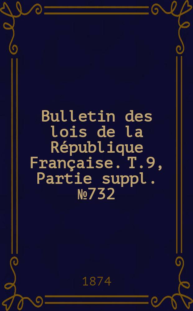 Bulletin des lois de la République Française. T.9, Partie suppl. №732
