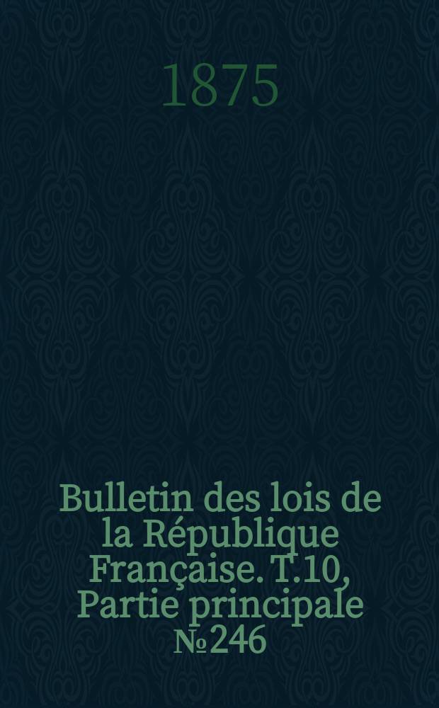 Bulletin des lois de la République Française. T.10, Partie principale №246