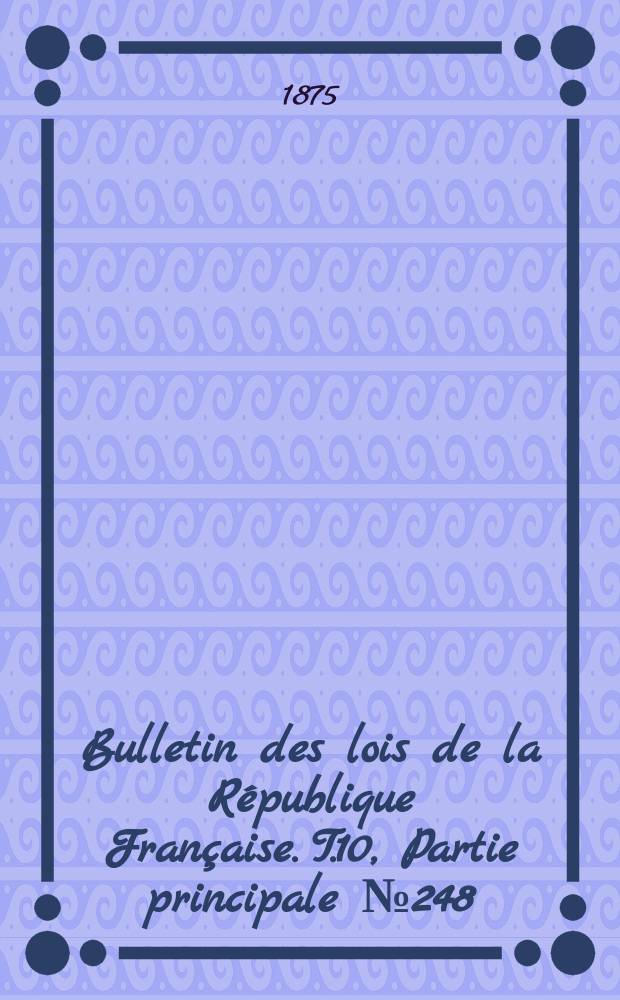 Bulletin des lois de la République Française. T.10, Partie principale №248