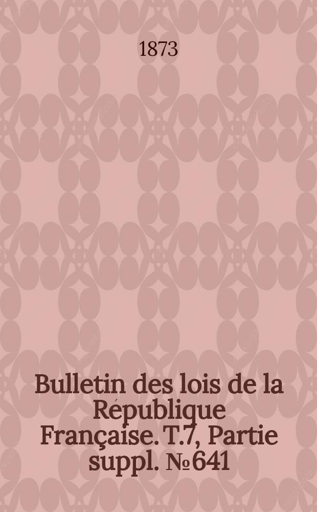 Bulletin des lois de la République Française. T.7, Partie suppl. №641