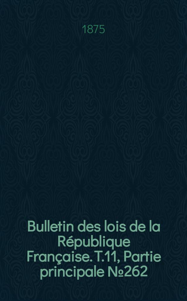 Bulletin des lois de la République Française. T.11, Partie principale №262