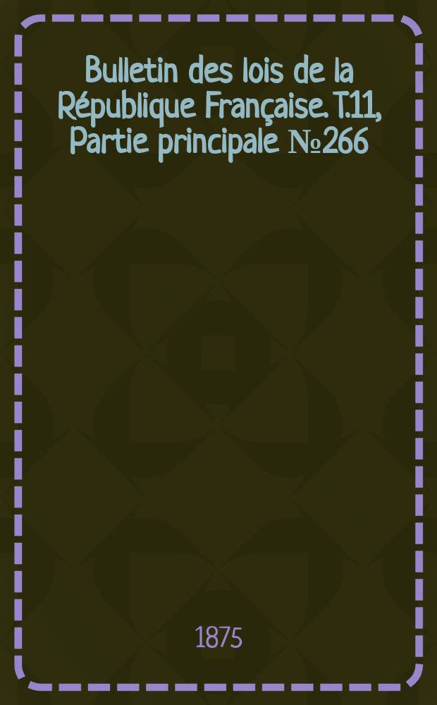 Bulletin des lois de la République Française. T.11, Partie principale №266
