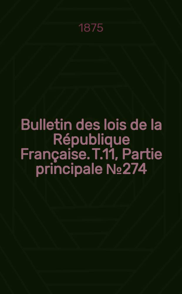 Bulletin des lois de la République Française. T.11, Partie principale №274