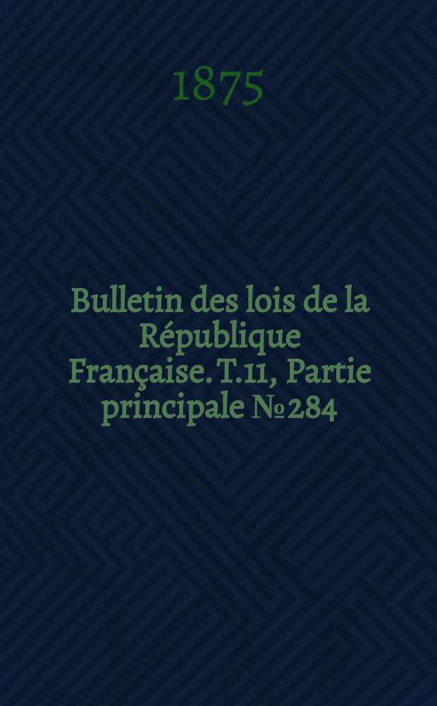 Bulletin des lois de la République Française. T.11, Partie principale №284