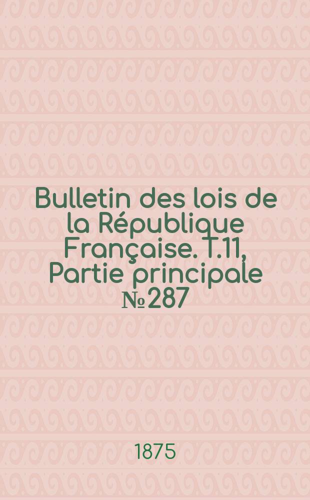 Bulletin des lois de la République Française. T.11, Partie principale №287