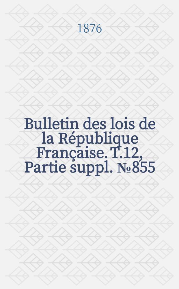 Bulletin des lois de la République Française. T.12, Partie suppl. №855