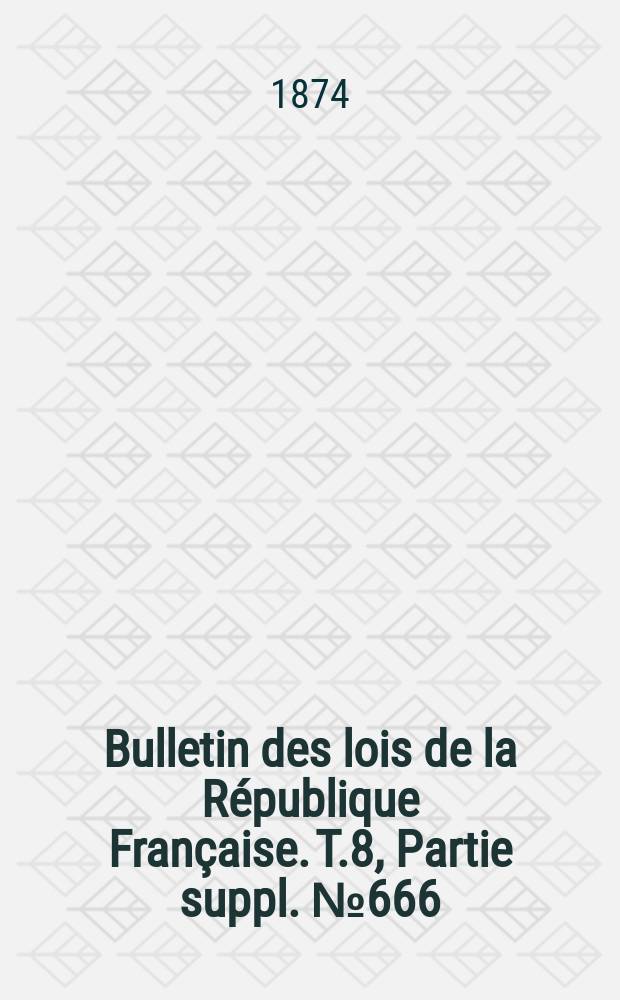 Bulletin des lois de la République Française. T.8, Partie suppl. №666