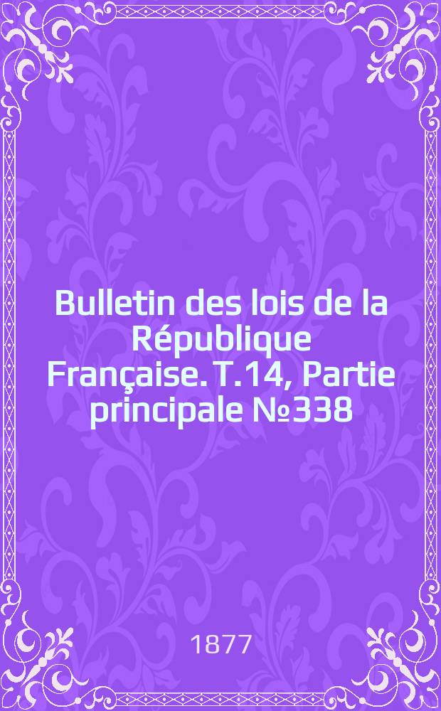 Bulletin des lois de la République Française. T.14, Partie principale №338