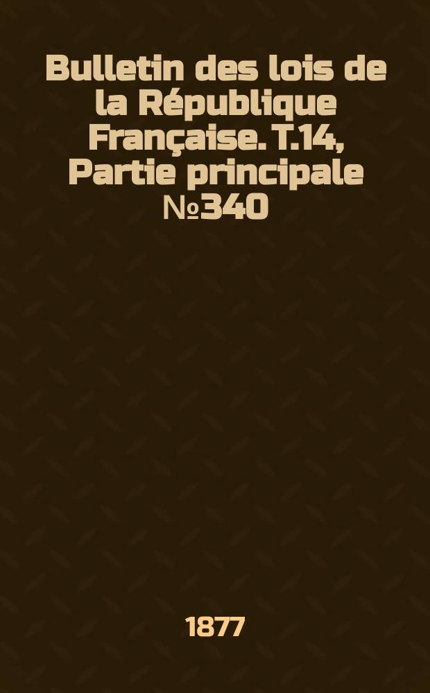 Bulletin des lois de la République Française. T.14, Partie principale №340