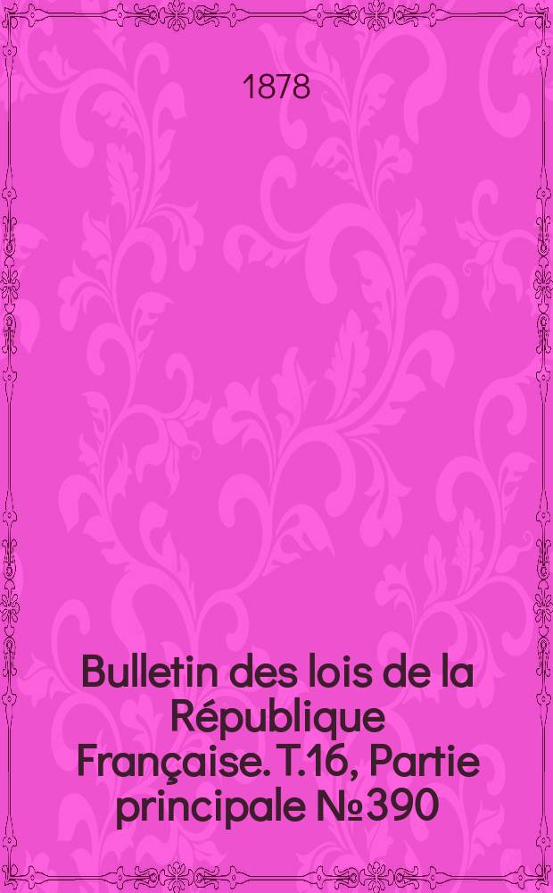 Bulletin des lois de la République Française. T.16, Partie principale №390