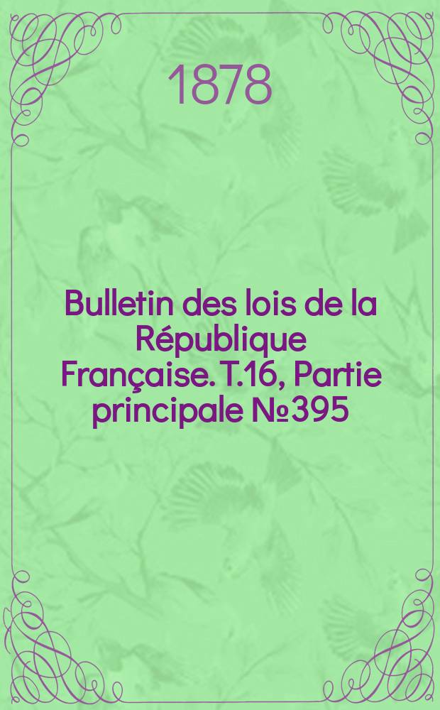 Bulletin des lois de la République Française. T.16, Partie principale №395