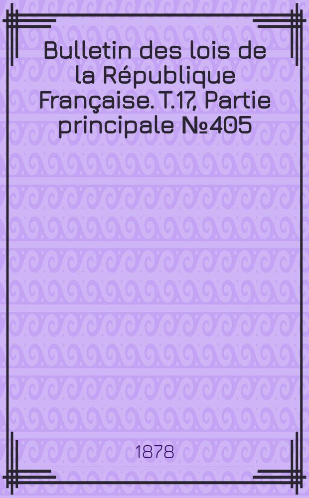 Bulletin des lois de la République Française. T.17, Partie principale №405
