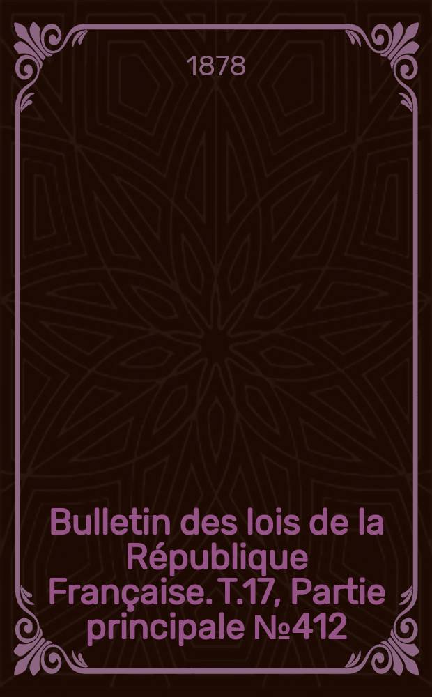 Bulletin des lois de la République Française. T.17, Partie principale №412