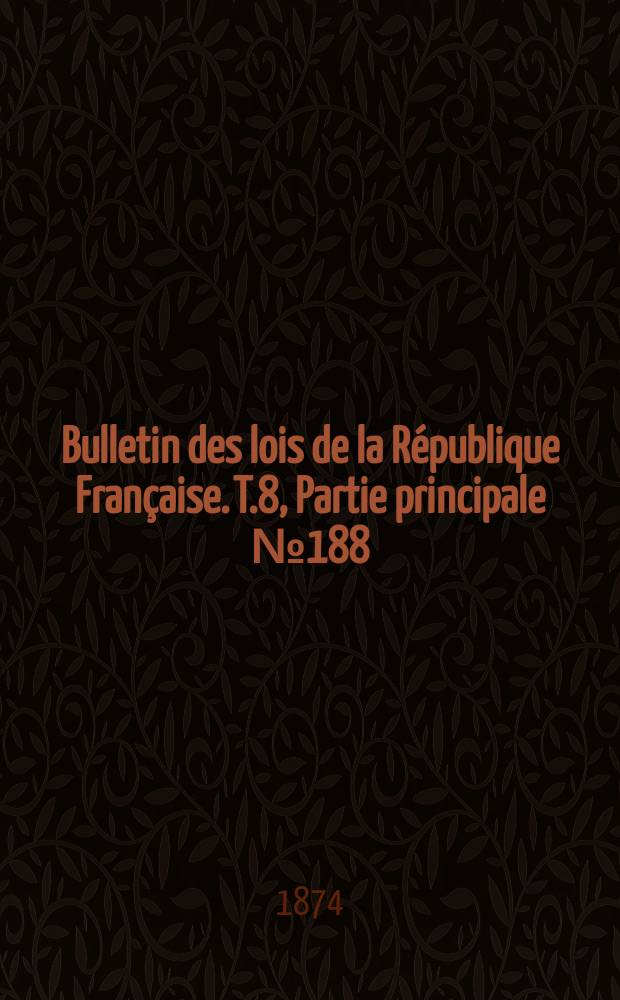Bulletin des lois de la République Française. T.8, Partie principale №188