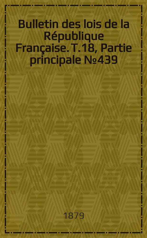 Bulletin des lois de la République Française. T.18, Partie principale №439