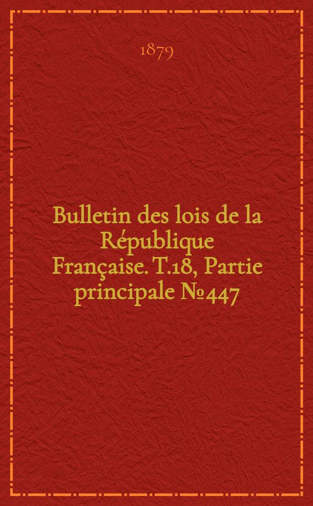 Bulletin des lois de la République Française. T.18, Partie principale №447