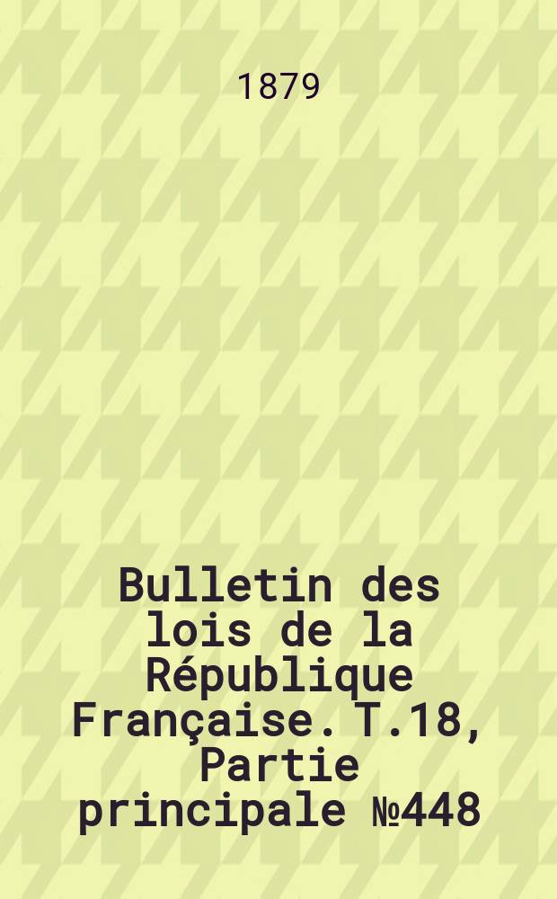 Bulletin des lois de la République Française. T.18, Partie principale №448
