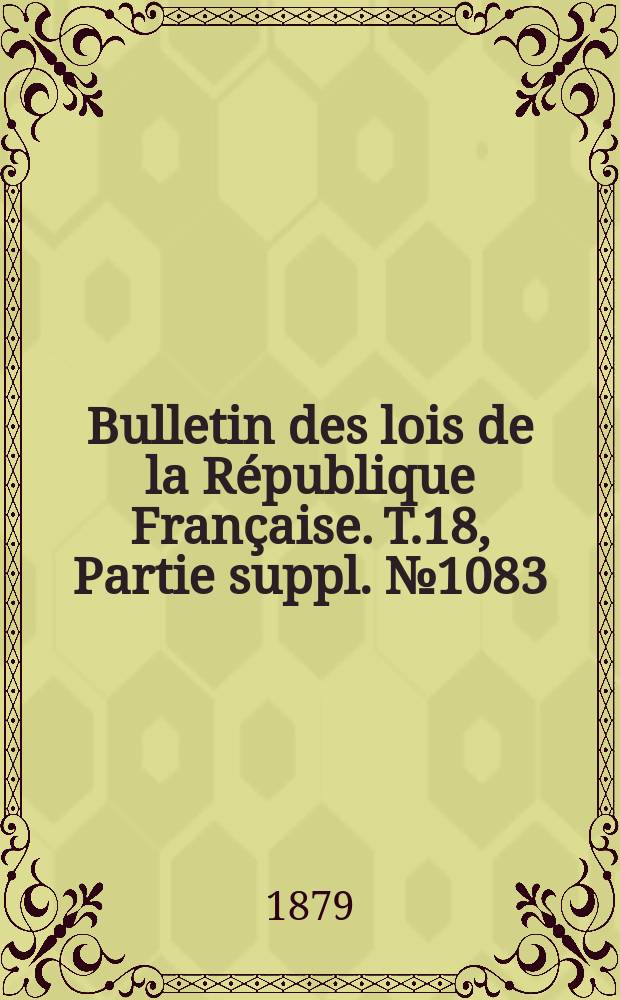 Bulletin des lois de la République Française. T.18, Partie suppl. №1083