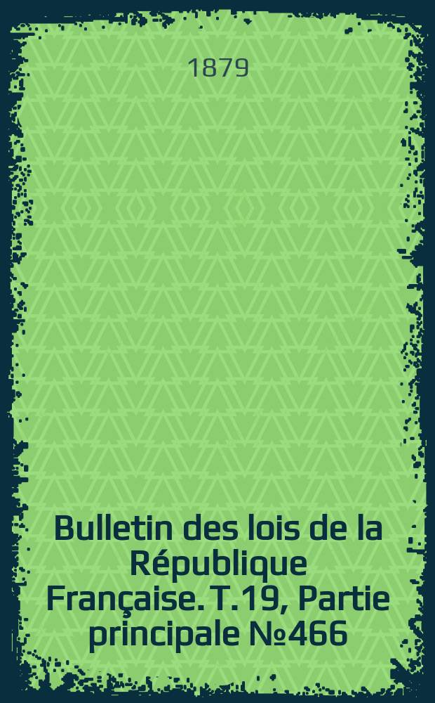 Bulletin des lois de la République Française. T.19, Partie principale №466