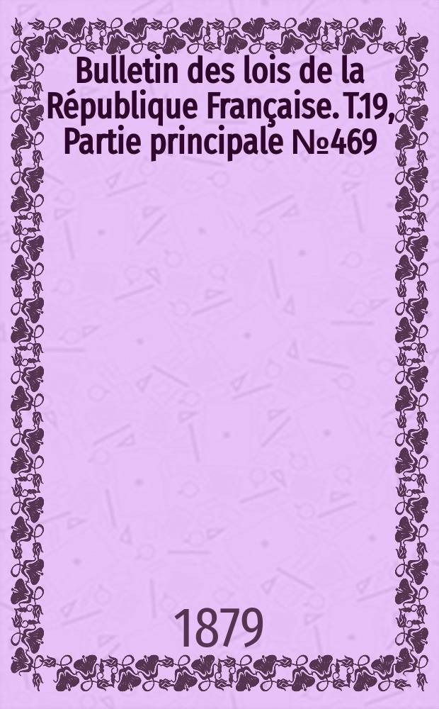 Bulletin des lois de la République Française. T.19, Partie principale №469