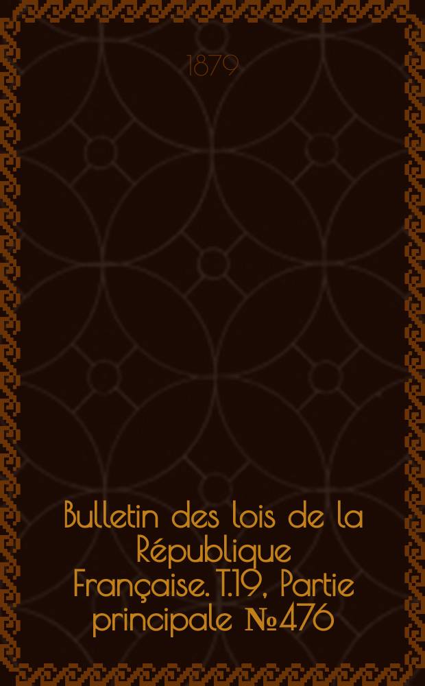 Bulletin des lois de la République Française. T.19, Partie principale №476