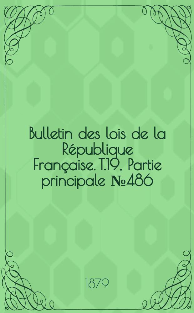 Bulletin des lois de la République Française. T.19, Partie principale №486