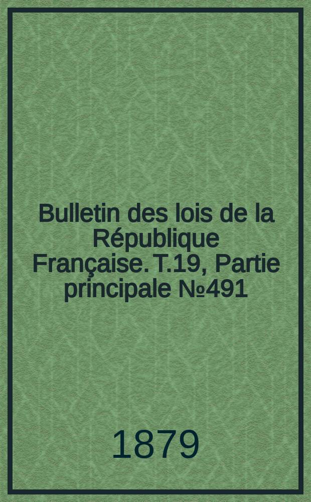Bulletin des lois de la République Française. T.19, Partie principale №491