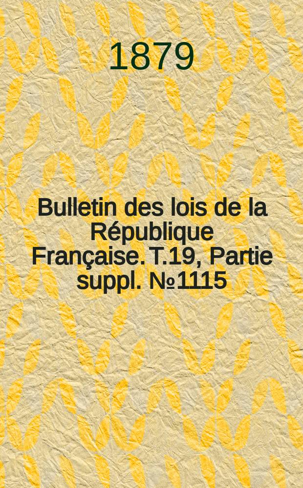 Bulletin des lois de la République Française. T.19, Partie suppl. №1115