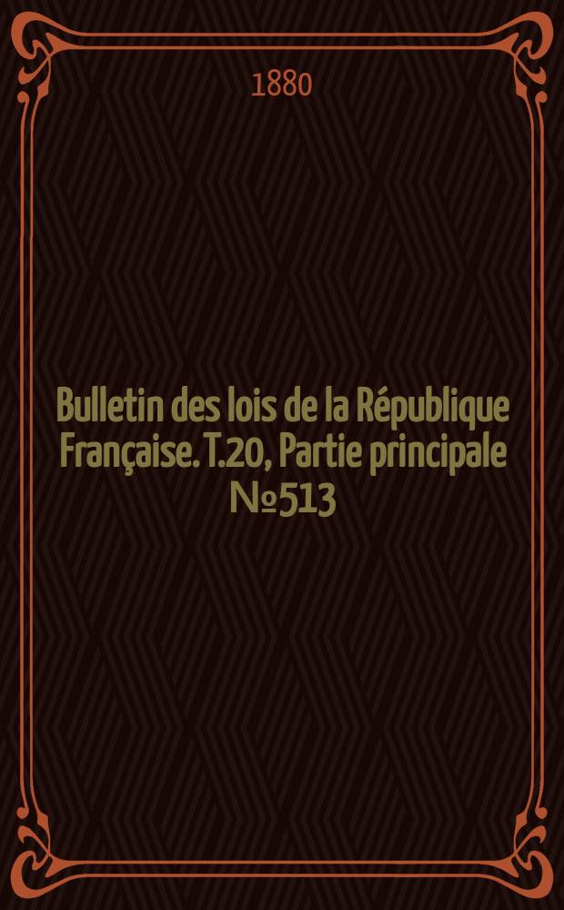 Bulletin des lois de la République Française. T.20, Partie principale №513