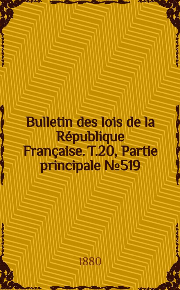 Bulletin des lois de la République Française. T.20, Partie principale №519