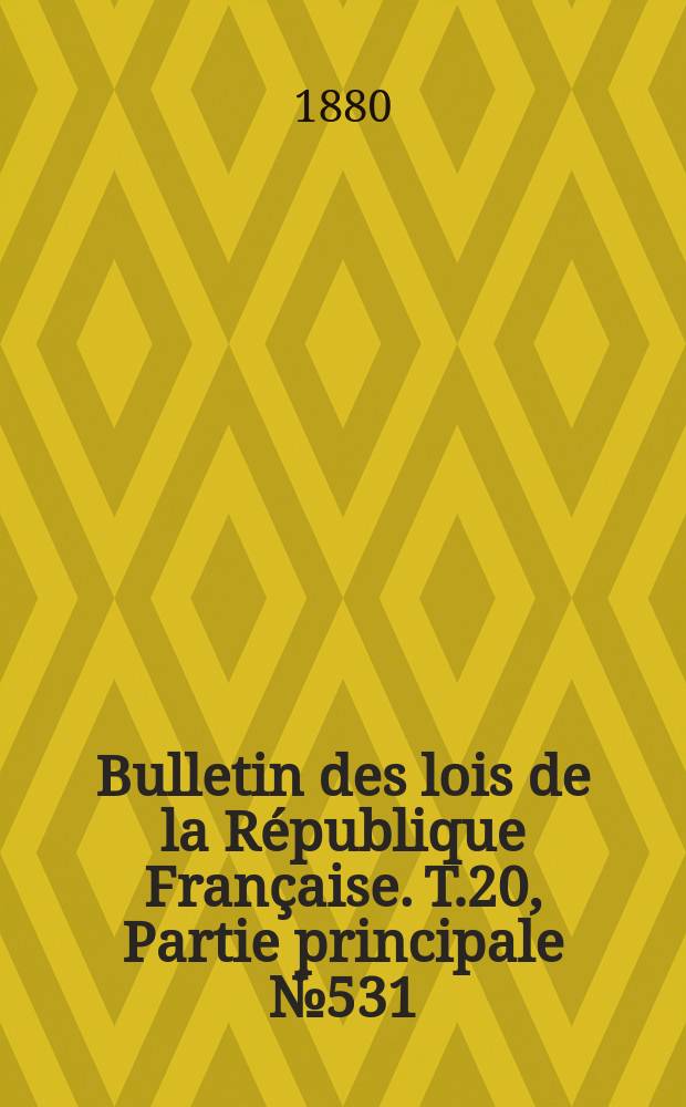 Bulletin des lois de la République Française. T.20, Partie principale №531