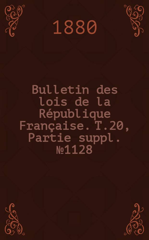 Bulletin des lois de la République Française. T.20, Partie suppl. №1128
