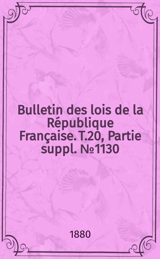 Bulletin des lois de la République Française. T.20, Partie suppl. №1130