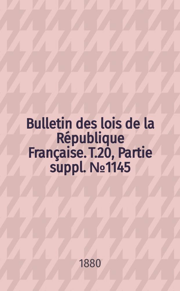 Bulletin des lois de la République Française. T.20, Partie suppl. №1145