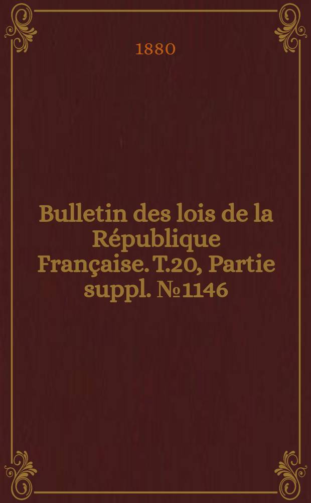 Bulletin des lois de la République Française. T.20, Partie suppl. №1146