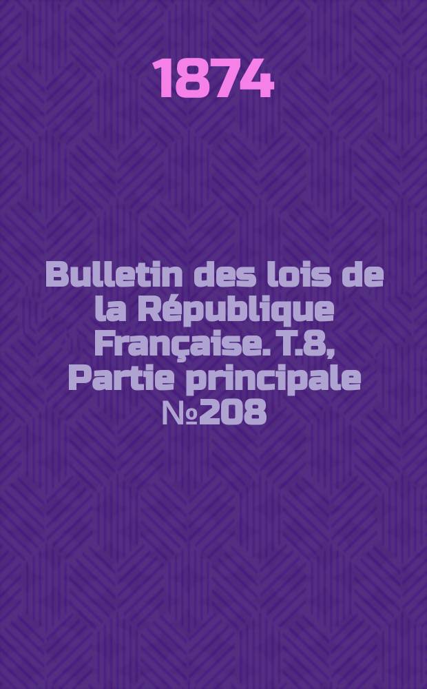 Bulletin des lois de la République Française. T.8, Partie principale №208