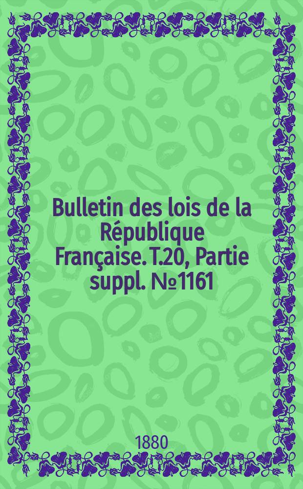 Bulletin des lois de la R&eacute;publique Fran&ccedil;aise. T.20, Partie suppl. №1161