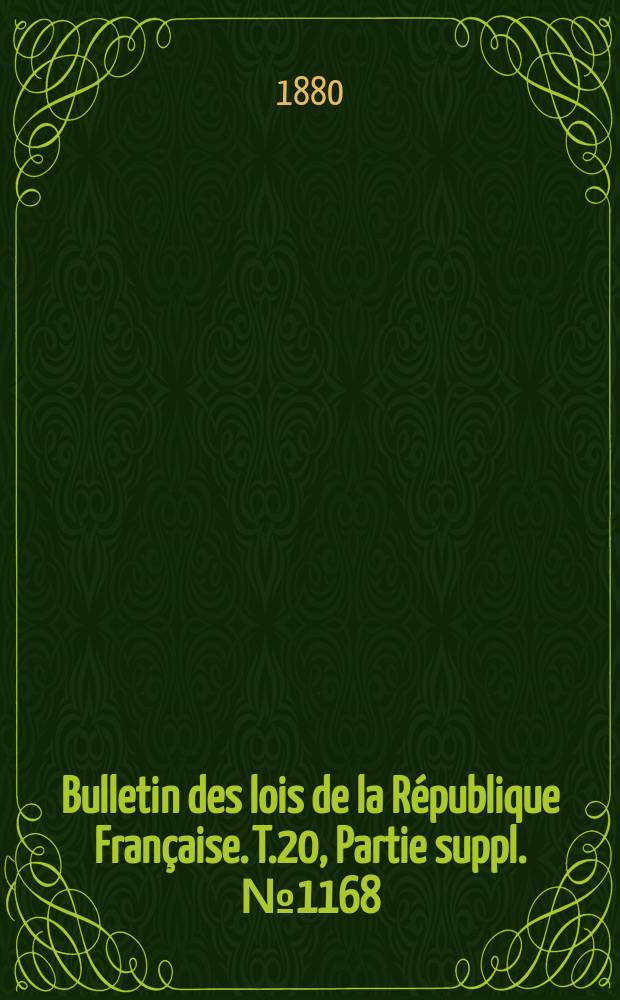 Bulletin des lois de la République Française. T.20, Partie suppl. №1168