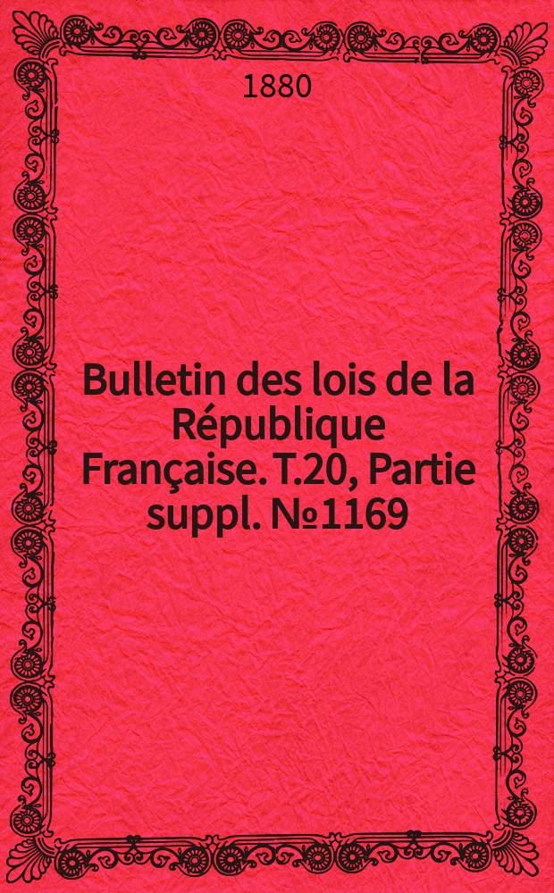 Bulletin des lois de la République Française. T.20, Partie suppl. №1169