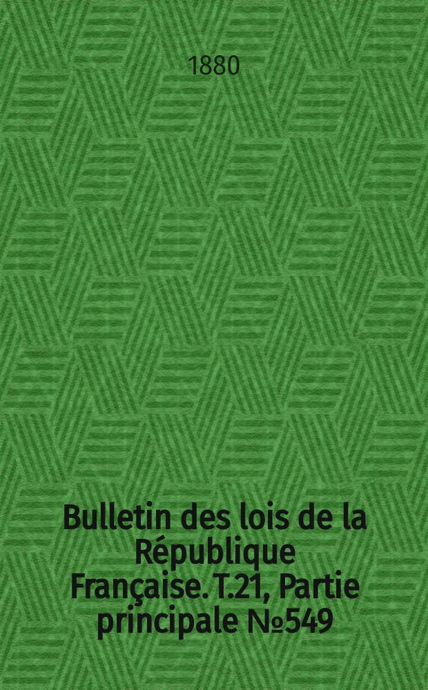 Bulletin des lois de la République Française. T.21, Partie principale №549