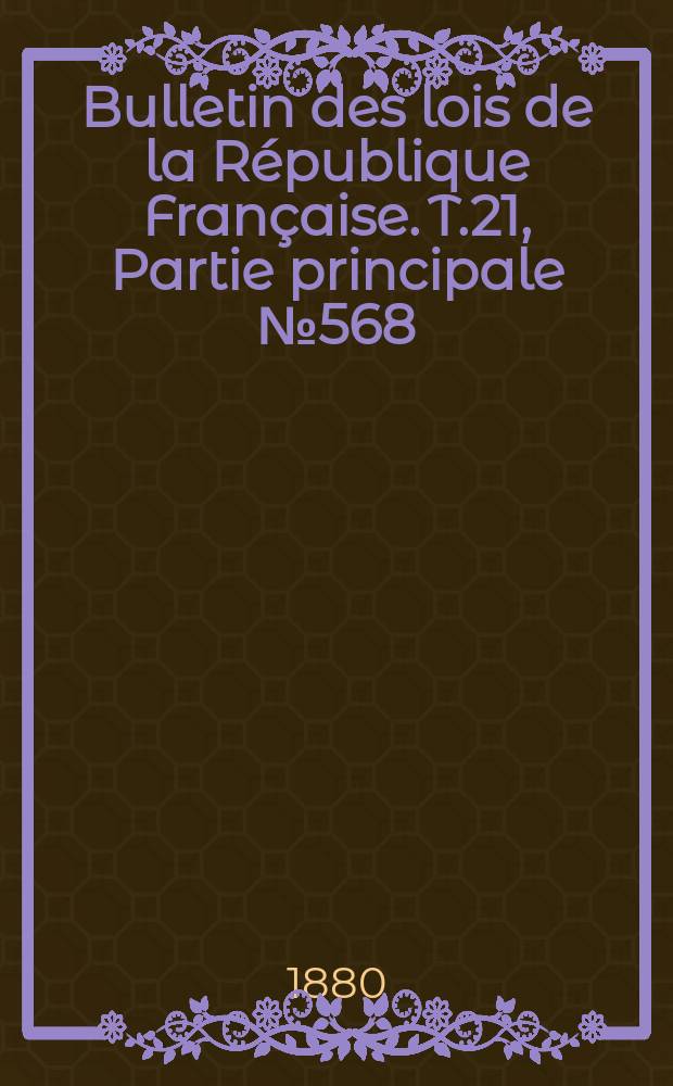 Bulletin des lois de la République Française. T.21, Partie principale №568