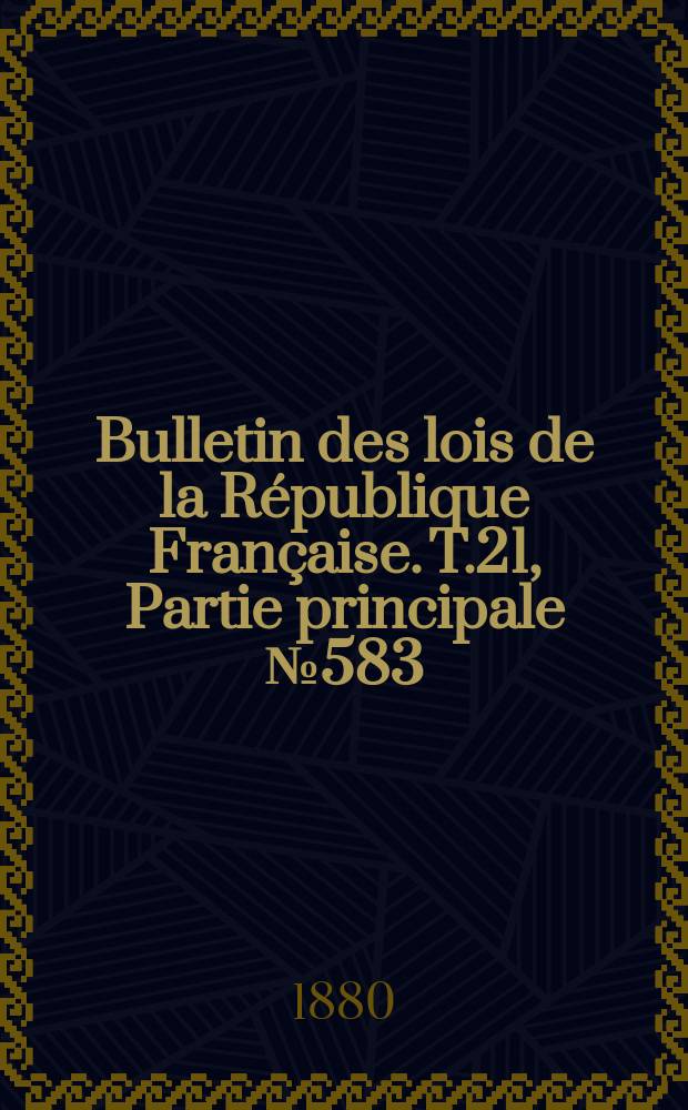 Bulletin des lois de la République Française. T.21, Partie principale №583