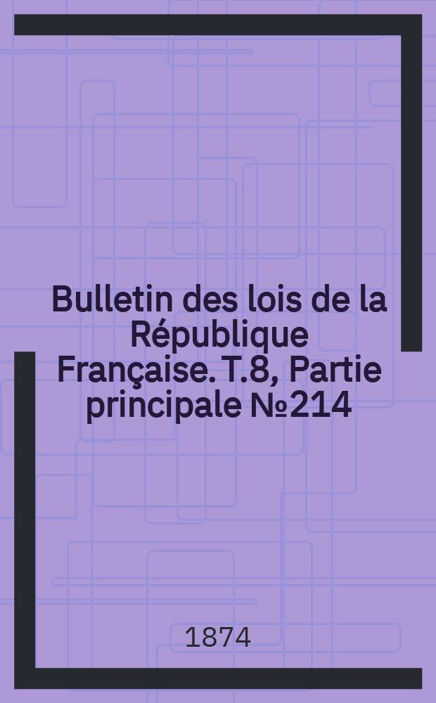 Bulletin des lois de la République Française. T.8, Partie principale №214