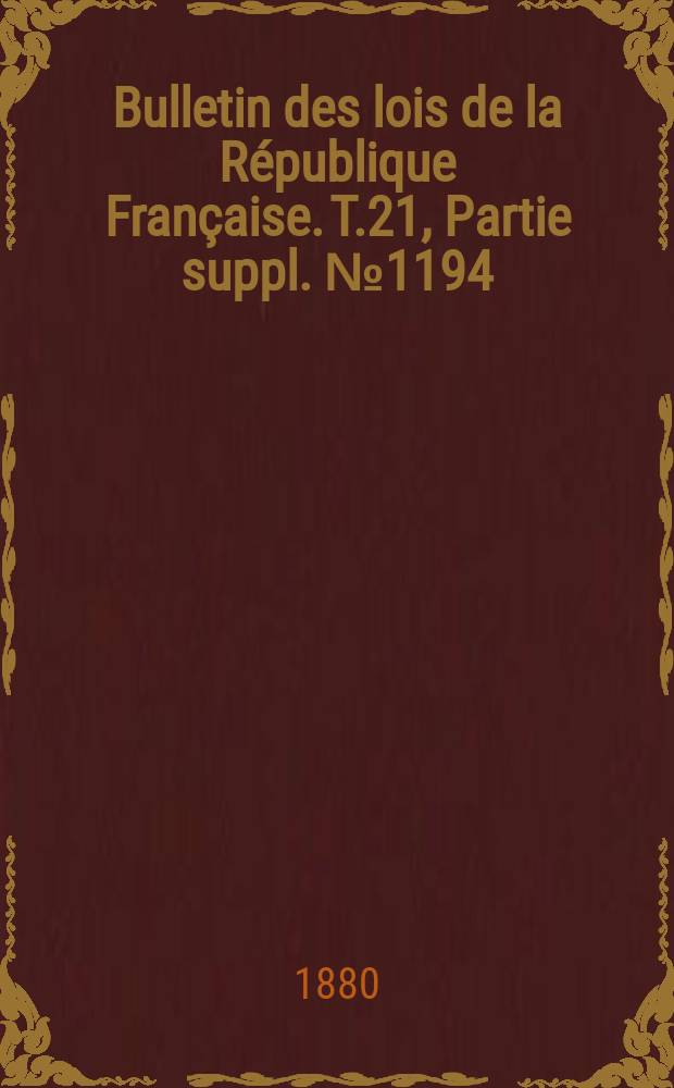 Bulletin des lois de la République Française. T.21, Partie suppl. №1194